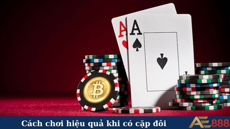Cặp đôi trong game bài - "Át chủ bài" giúp bạn đổi vận? 6 Cách chơi hiệu quả khi có cặp đôi