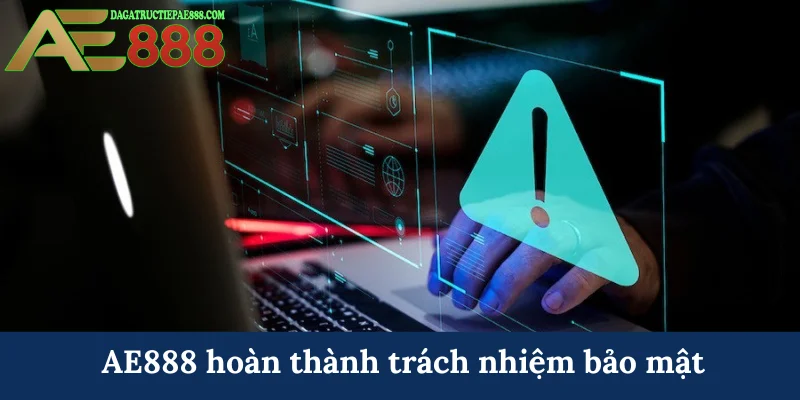 Chính sách bảo mật AE888 - Cam kết an toàn tuyệt đối 8 AE888 hoàn thành trách nhiệm bảo mật