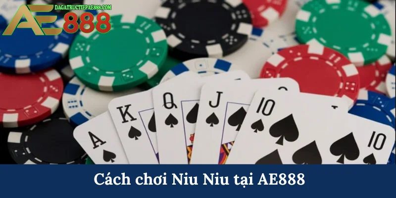 Cách chơi Niu Niu - Chiến lược đánh bài nghệ thuật tại AE888 5 Cách chơi Niu Niu tại AE888
