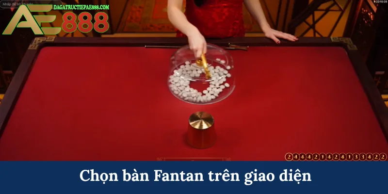 Cách chơi Fantan AE888 - Nắm luật cơ bản, nhận thưởng ngay 8 Chọn bàn Fantan trên giao diện