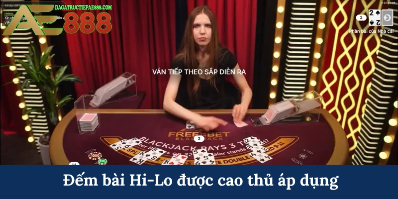 Cách chơi Blackjack AE888 - Đạt mốc 21 điểm trong tầm tay 8 Đếm bài Hi-Lo được cao thủ áp dụng