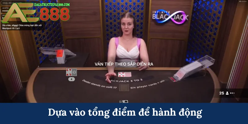 Cách chơi Blackjack AE888 - Đạt mốc 21 điểm trong tầm tay 7 Dựa vào tổng điểm để hành động
