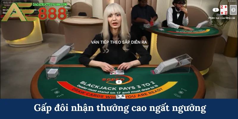 Cách chơi Blackjack AE888 - Đạt mốc 21 điểm trong tầm tay 6 Gấp đôi nhận thưởng cao ngất ngưởng