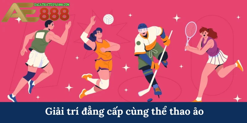 3SING - Sảnh chơi cá cược thể thao uy tín hàng đầu AE888 6 Giải trí đẳng cấp cùng thể thao ảo