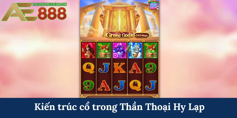 Thần Thoại Hy Lạp - Cùng AE888 khám phá văn hóa cổ đại 5 Kiến trúc cổ trong Thần Thoại Hy Lạp