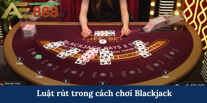 Cách chơi Blackjack AE888 - Đạt mốc 21 điểm trong tầm tay 5 Luật rút trong cách chơi Blackjack