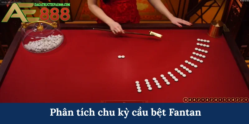 Cách chơi Fantan AE888 - Nắm luật cơ bản, nhận thưởng ngay 7 Phân tích chu kỳ cầu bệt Fantan