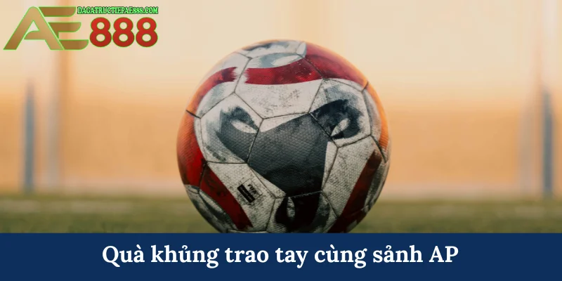 AP SPORTS - Bùng nổ đam mê cá độ thể thao tại AE888 8 Quà khủng trao tay cùng sảnh AP