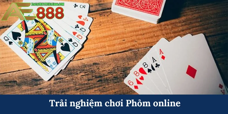 Cách chơi Phỏm AE888 - Tính toán cẩn thận, ù ngay lập tức 8 Trải nghiệm chơi Phỏm online