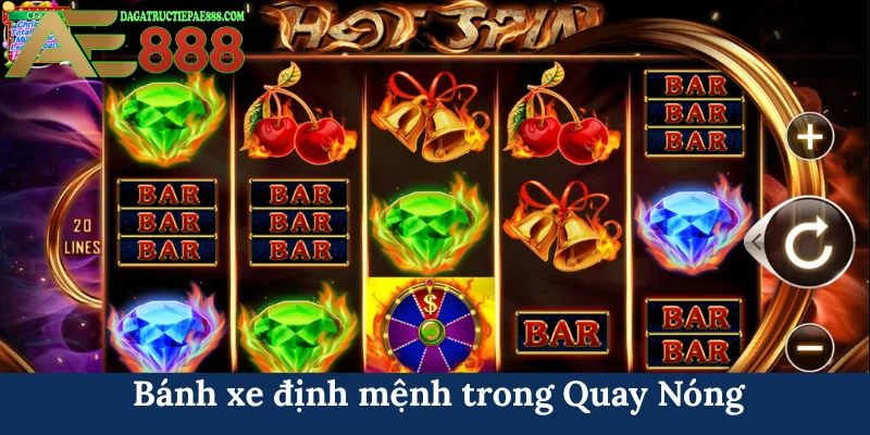 Quay Nóng - Sự lựa chọn hoàn hảo cho bet thủ AE888 5 Bánh xe định mệnh trong Quay Nóng