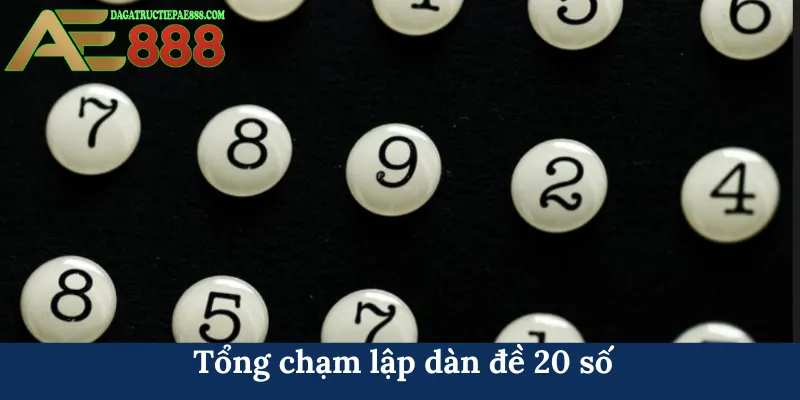 Dàn đề 20 số - Bí quyết chiếm lĩnh bảng vàng lô đề AE888 4 Tổng chạm lập dàn đề 20 số